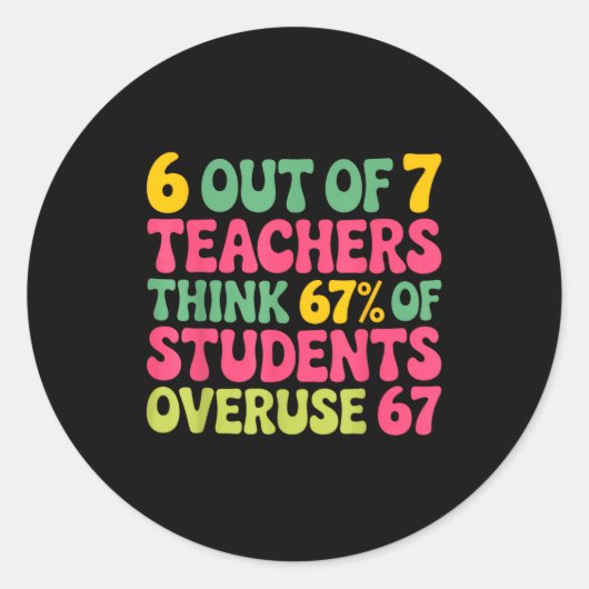 Sticker Rond 6 Out Of 7 Teacher 6 7 Overuse 67 (Devant)