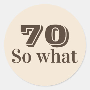 Sticker Rond 70 et alors Drôle Citation 70e Anniversaire