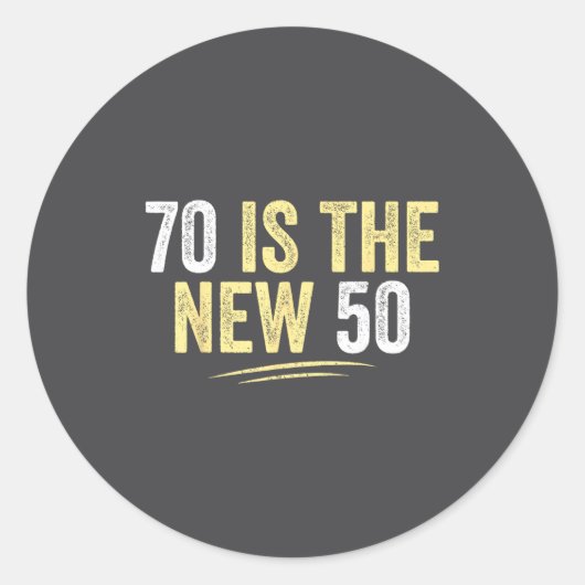 Sticker Rond 70 Is The New 50 Funny Seventy Years Old 70th Birt (Devant)
