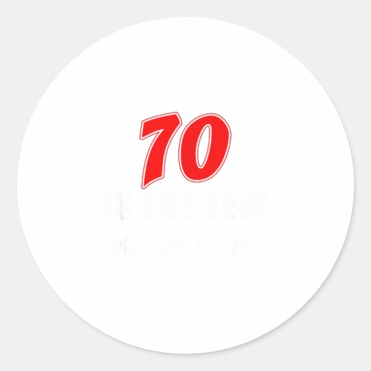 Sticker Rond 70 Is The New What Was I Saying Funny 70th Birthda (Devant)