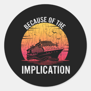 Sticker Rond À cause de l'implication drôle bateau croisière na