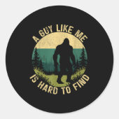 Sticker Rond A Guy Like Me Is Hard To Find, Funny Bigfoot  (Devant)