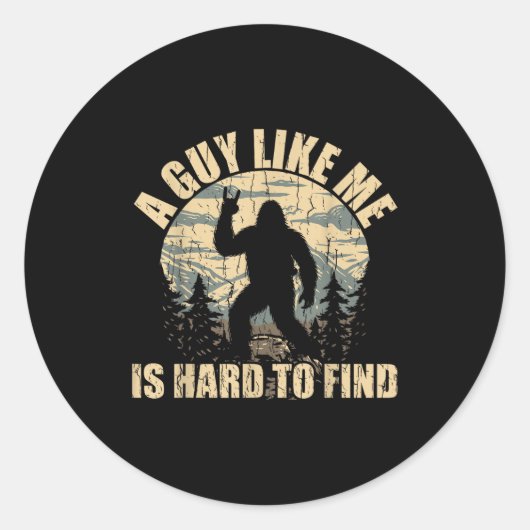 Sticker Rond A Guy Like Me Is Hard To Find - Funny Bigfoot Sasq (Devant)