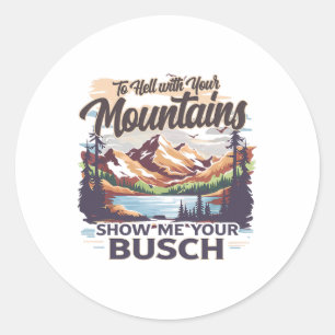 Sticker Rond À la diable vos montagnes, montrez-moi votre Busch