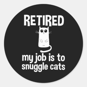Sticker Rond À la retraite, mon travail est de câliner les chat