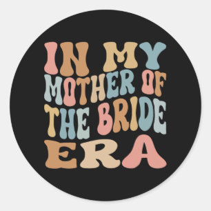 Sticker Rond À l'ère de ma mère de la mariée Maman de la mariée