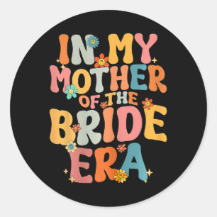 Sticker Rond À l'ère de ma mère de la mariée Mère de la mariée