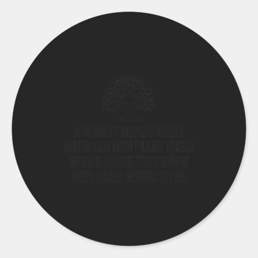 Sticker Rond A Society Grows Great When Old Men Plant Trees Who (Devant)