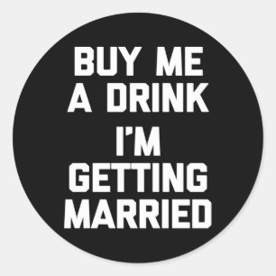 Sticker Rond Achetez-Moi Un Verre Je Me Marie Amusante Mariée G