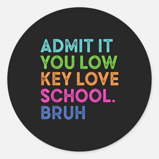 Sticker Rond Admettez-Le Vous Low Key Love School Bruh Funny Ba (Devant)
