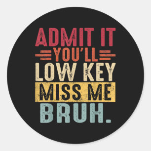 Sticker Rond Admettre Lowkey Miss Me Bruh Dernier Jour De L'Éco