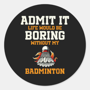 Sticker Rond Admettre Que La Vie Serait Ennuyante Sans Mon Badm