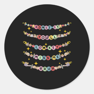 Sticker Rond Admettre Youll Lowkey Miss Me Bruh Bracelet Retro