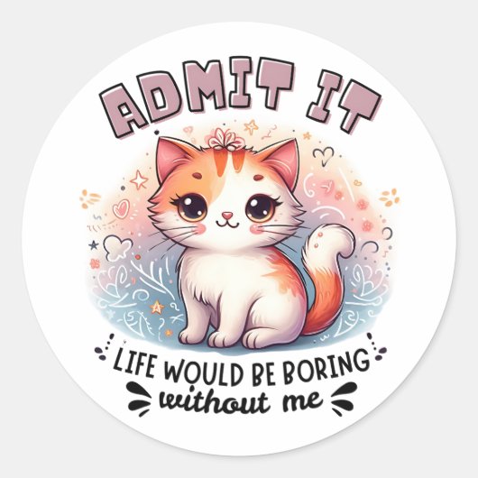 Sticker Rond Admit It Life Would Be Boring Funny Cat Lover Gift (Devant)