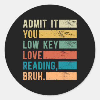 Sticker Rond Admit It You Low Key Love Reading Bruh Book Lovers