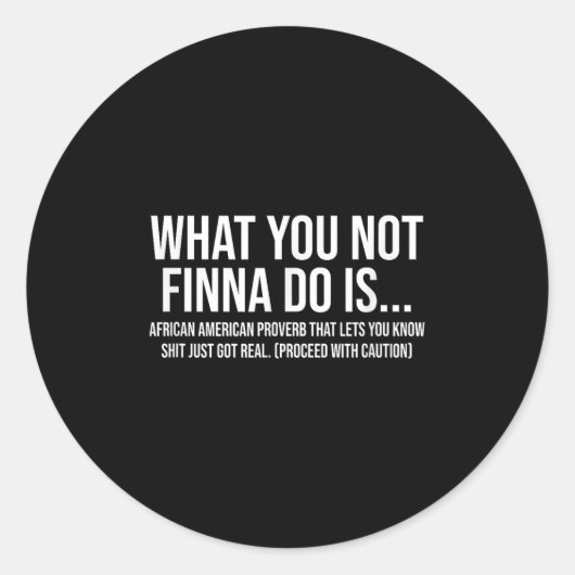 Sticker Rond African-american Phrase Sarcasm What You Not Finna (Devant)