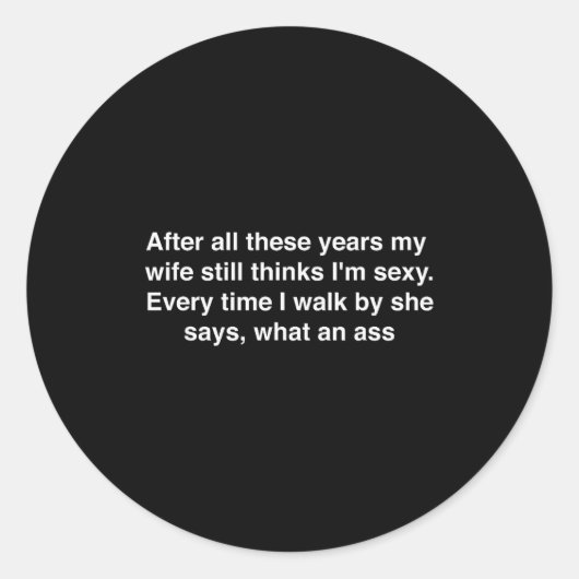 Sticker Rond After All These Years My Wife Still Thinks I'm Y H (Devant)