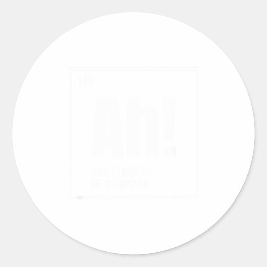 Sticker Rond Ah The Element Of Surprise Funny Chemistry Science (Devant)