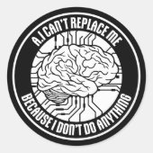 Sticker Rond AI Can't Replace Me I Don't Do Anything Humor (Devant)
