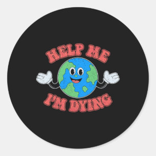 Sticker Rond Aidez-moi Je meurs Sauvez La Planète Sauvez La Ter