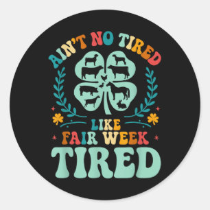 Sticker Rond Ain' ; t Pas Fatigué Comme Semaine Fatigué 4h C