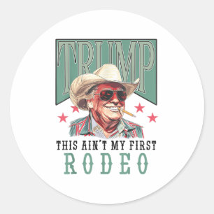 Sticker Rond Aint Mon Premier Rodéo Western Cowboy Funny Trump