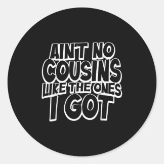 Sticker Rond Aint No Cousins Like The Ones I Got Funny Cousin C
