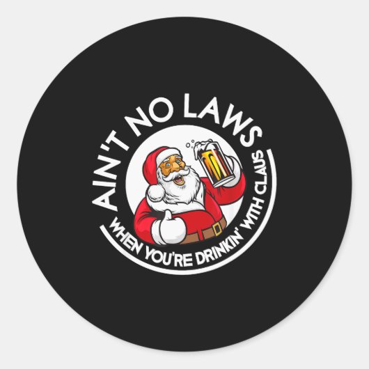 Sticker Rond Aint No Laws When You're Drinking With Claus Chris (Devant)