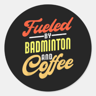 Sticker Rond Alimenté Par Badminton Et Café Drôle Badminton Pla