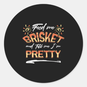 Sticker Rond Alimentez-Moi Brisket Et Racontez-Moi Mon Joli Cad