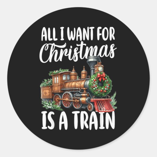 Sticker Rond All I Want For Christmas Is A Steam Train Locomoti (Devant)