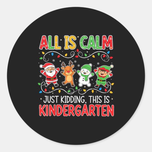 Sticker Rond All Is Calm Just Kidding Kindergarten Teacher Xmas (Devant)