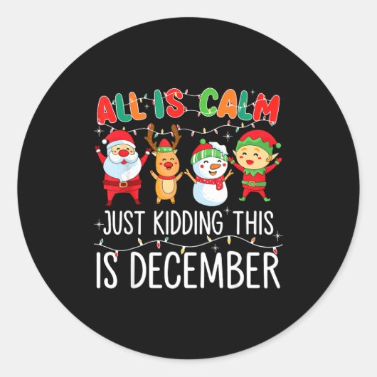 Sticker Rond All Is Calm Just Kidding This Is December Funny Ch (Devant)