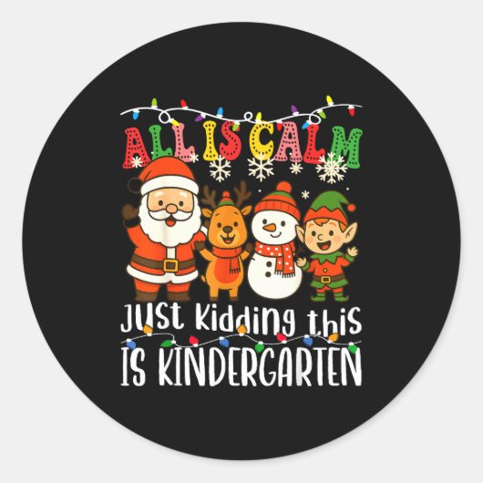 Sticker Rond All Is Calm Just Kidding This Is Kindergarten Xmas (Devant)