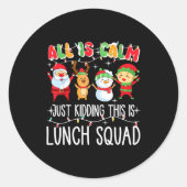 Sticker Rond All Is Calm Just Kidding This Is Lunch Squad Xmas (Devant)