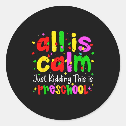 Sticker Rond All Is Calm Just Kidding This Is Preschool Funny C (Devant)