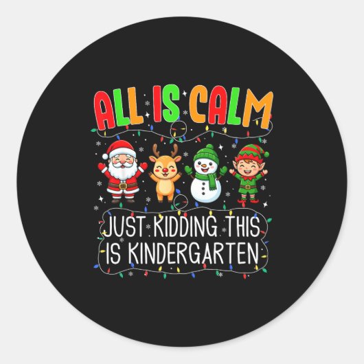 Sticker Rond All Is Calm Just Kidding This Kindergarten Christm (Devant)