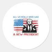 Sticker Rond All We Really Needed Was A New President - Funny T (Devant)