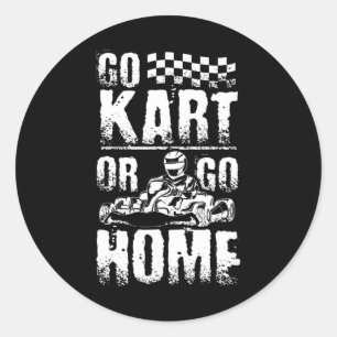 Sticker Rond Allez Kart Ou Rentrez Chez Vous