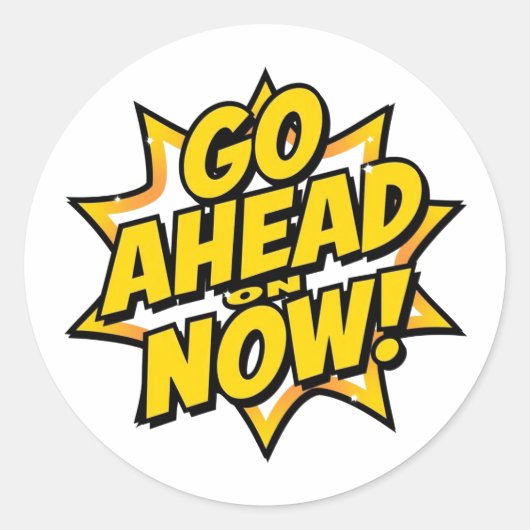 Sticker Rond Allez-y maintenant (Devant)