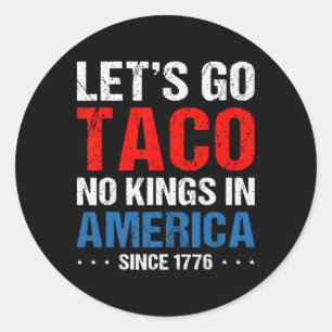 Sticker Rond Allons Taco Pas De Rois En Amérique Depuis 1776 4è