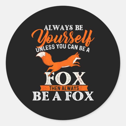 Sticker Rond Always Be Yourself Unless You Can Be A Fox - Fox L (Devant)