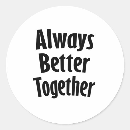 Sticker Rond Always Better Together Timeless Classic  (Devant)