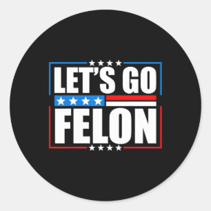 Sticker Rond Am Voting Condamné Felon 2024 Tee - Trump Let's G