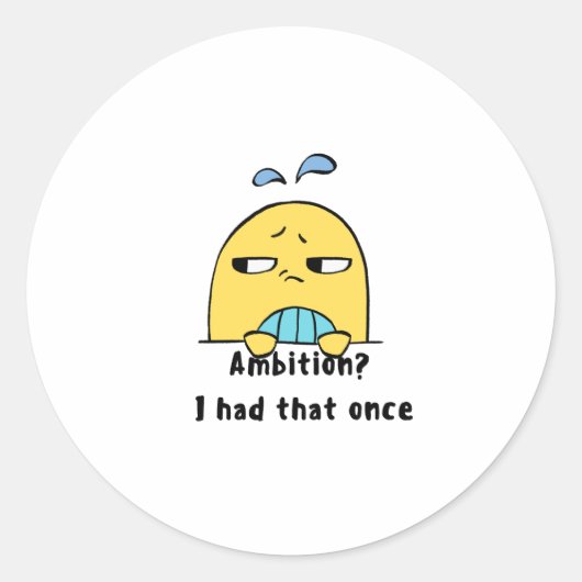 Sticker Rond "Ambition? I had that once" (Devant)