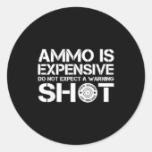 Sticker Rond Ammo Is Expensive Don't Expect A Warning Shot (Devant)