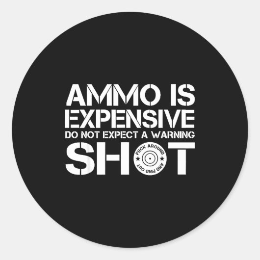 Sticker Rond Ammo Is Expensive Don't Expect A Warning Shot (Devant)