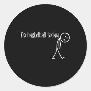 Sticker Rond Amoureux Du Basket-Ball Pas De Basket-Ball Aujourd