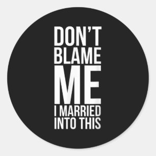 Sticker Rond Amusante Loi Ne Me Blâmez Pas Je Me Suis Marié Dan
