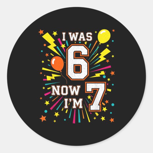 Sticker Rond Anniversaire 7 Ans J'avais 6 Maintenant J'ai 7 67 (Devant)